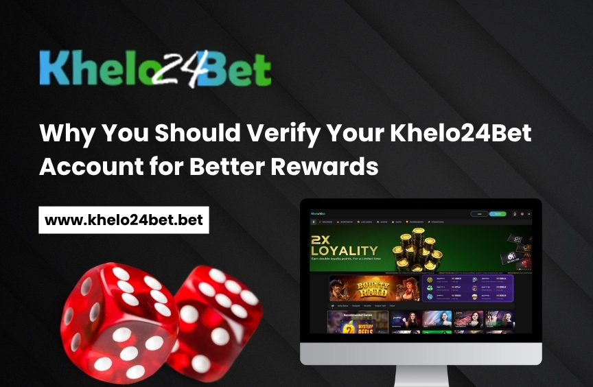 Why You Should Verify Your Khelo24Bet Account for Better Rewards