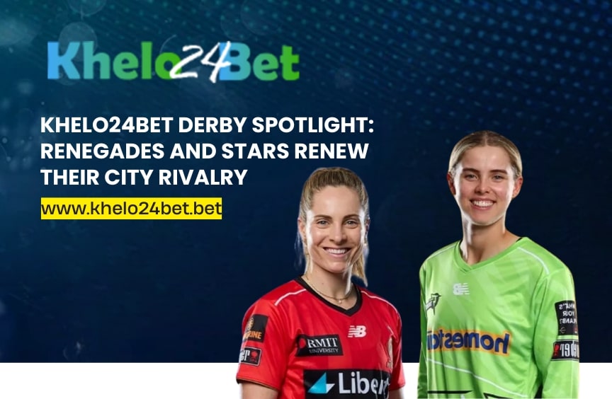 Khelo24bet Derby Spotlight_ Renegades and Stars Renew Their City Rivalry